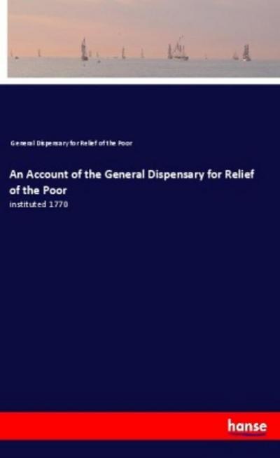 An Account of the General Dispensary for Relief of the Poor