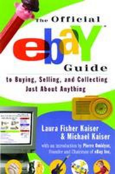 The Official Ebay Guide to Buying, Selling, and Collecting Just about Anything