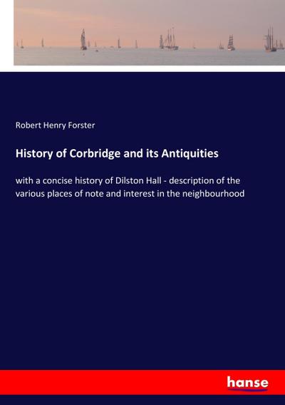 History of Corbridge and its Antiquities
