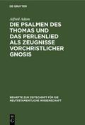 Die Psalmen des Thomas und das Perlenlied als Zeugnisse vorchristlicher Gnosis
