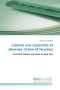 Libérez vos capacités et devenez riches et heureux