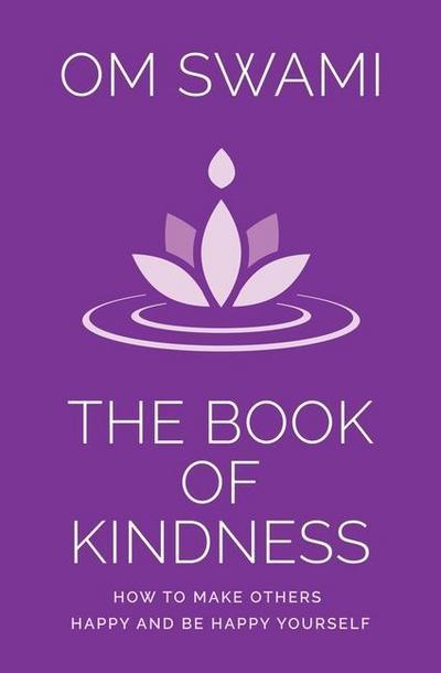The Book of Kindness: How to Make Others Happy and Be Happy Yourself