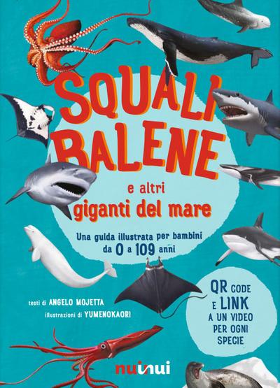 Squali, balene e altri giganti del mare. Una guida illustrata da 0 a 109 anni