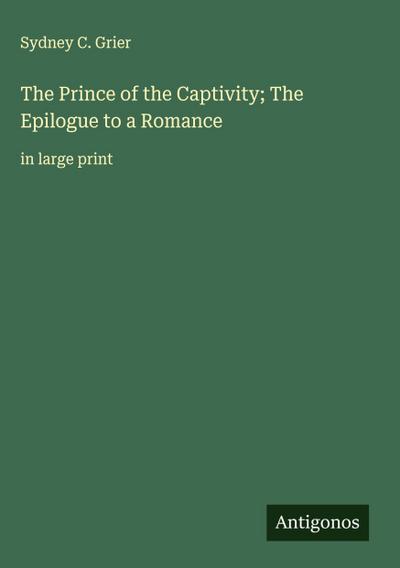 The Prince of the Captivity; The Epilogue to a Romance
