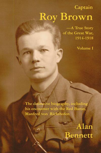Captain Roy Brown, a True Story of the Great War, Vol. I