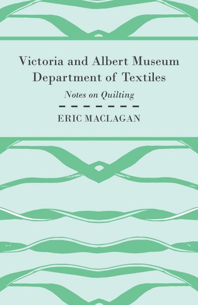 Victoria and Albert Museum Department of Textiles - Notes on Quilting