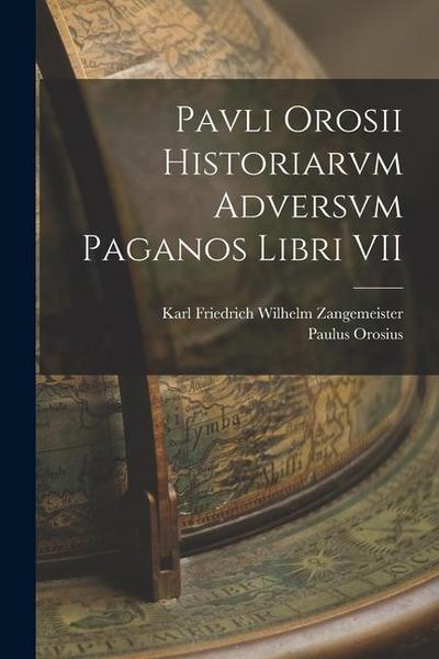Pavli Orosii Historiarvm Adversvm Paganos Libri VII