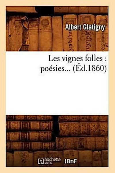 Les Vignes Folles: Poésies (Éd.1860)