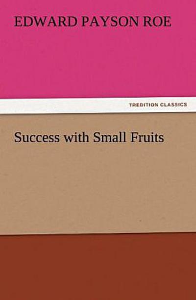 Success with Small Fruits