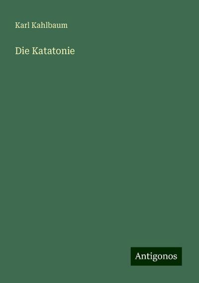 Kahlbaum, K: Katatonie