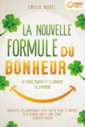 La nouvelle formule du bonheur - La pensée positive et le bonheur, ça s’apprend: Développez dès maintenant votre joie de vivre et devenez plus heureux sur le long terme