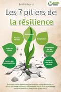 Les 7 piliers de la résilience: Entraînez votre résilience et augmentez votre résistance au stress grâce aux méthodes efficaces du zen et de la psychologie positive (exercices, workbook & test incl.)