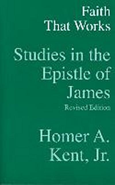 Faith That Works - Studies in the Epistle of James