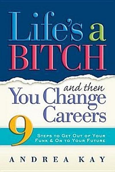 Life’s a Bitch and Then You Change Careers