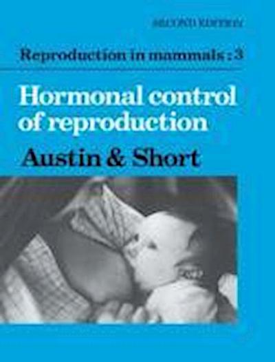 Reproduction in Mammals: Volume 3, Hormonal Control of Repro