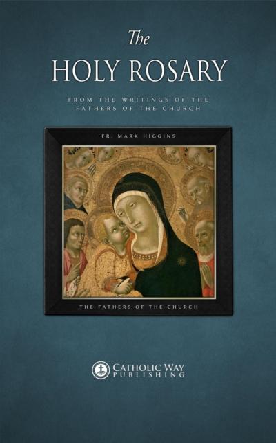 The Holy Rosary, from the Writings of the Fathers of the Church