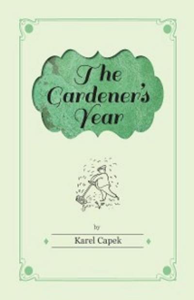 The Gardener’s Year - Illustrated by Josef Capek