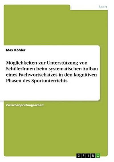 Möglichkeiten zur Unterstützung von SchülerInnen beim systematischen Aufbau eines Fachwortschatzes in den kognitiven Phasen des Sportunterrichts