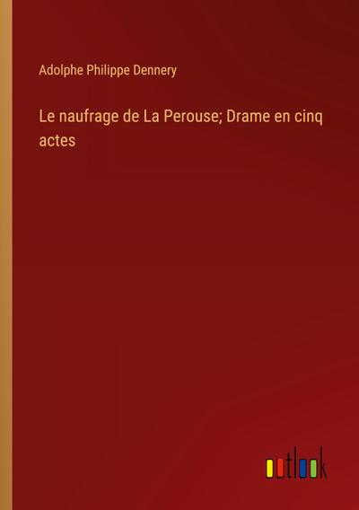 Le naufrage de La Perouse; Drame en cinq actes
