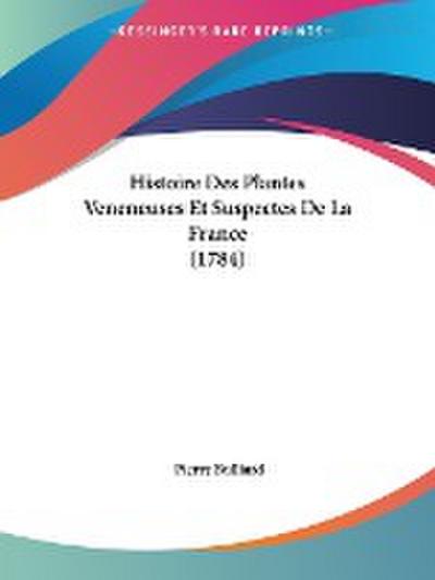 Histoire Des Plantes Veneneuses Et Suspectes De La France (1784)