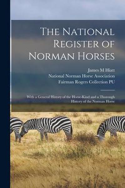 The National Register of Norman Horses: With a General History of the Horse-kind and a Thorough History of the Norman Horse