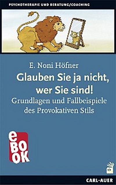 Glauben Sie ja nicht, wer Sie sind!