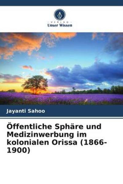 Öffentliche Sphäre und Medizinwerbung im kolonialen Orissa (1866-1900)
