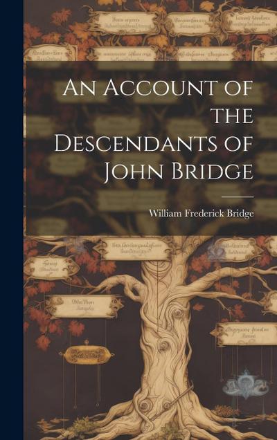An Account of the Descendants of John Bridge