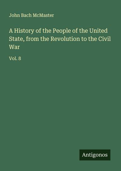 A History of the People of the United State, from the Revolution to the Civil War