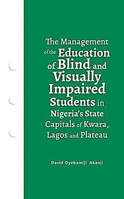 The Management of the Education of Blind and Visually Impaired Students in Nigeria’s State Capitals of Kwara, Lagos, and Plateau