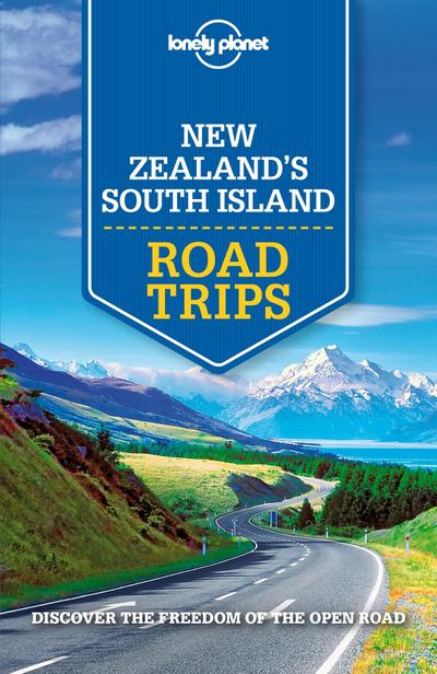 Lonely Planet New Zealand’s South Island Road Trips