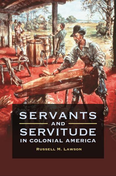 Servants and Servitude in Colonial America