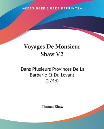 Voyages De Monsieur Shaw V2 - Thomas Shaw