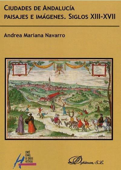 Ciudades de Andalucía : paisajes e imágenes, siglos XIII-XVII