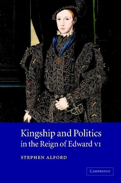 Kingship and Politics in the Reign of Edward VI