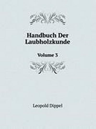 Handbuch Der Laubholzkunde