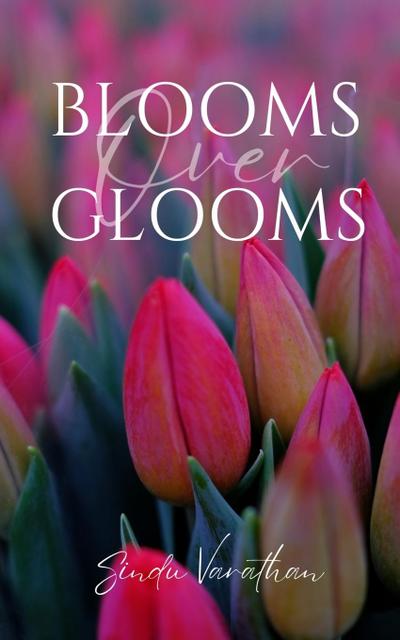 Blooms Over Glooms