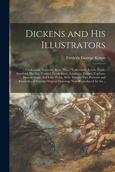 Dickens and His Illustrators: Cruikshank, Seymour, Buss, "Phiz," Cattermole, Leech, Coyle, Stanfield, Maclise, Tenniel, Frank Stone, Landseer, Palme