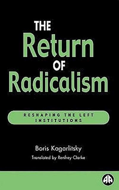 The Return of Radicalism: Reshaping the Left Institutions (Recasting Marxism)