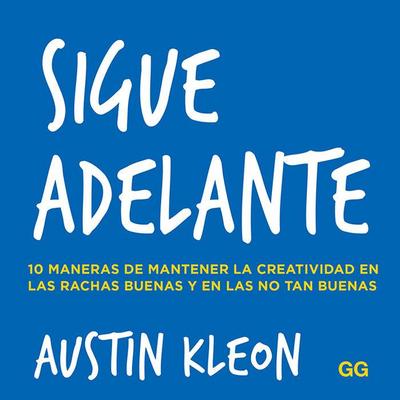 Sigue adelante : 10 maneras de mantener la creatividad en las rachas buenas y en las no tan buenas