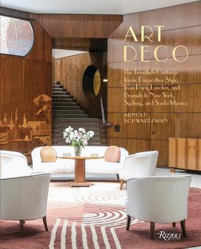 Art Deco: The Twentieth Century’s Iconic Decorative Style from Paris, London, and Brussels to New York, Sydney, and Santa Monica