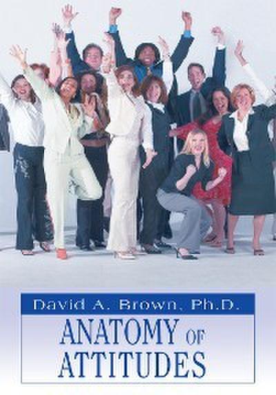 David A. Brown, P: Anatomy of Attitudes