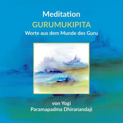 Meditation GURUMUKIPITA Worte aus dem Munde des Guru