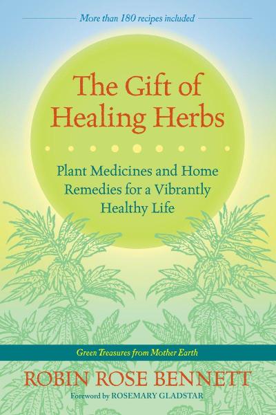 The Gift of Healing Herbs: Plant Medicines and Home Remedies for a Vibrantly Healthy Life