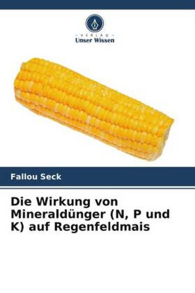 Die Wirkung von Mineraldünger (N, P und K) auf Regenfeldmais