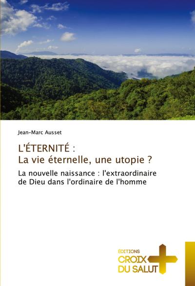 L’ÉTERNITÉ : La vie éternelle, une utopie ?