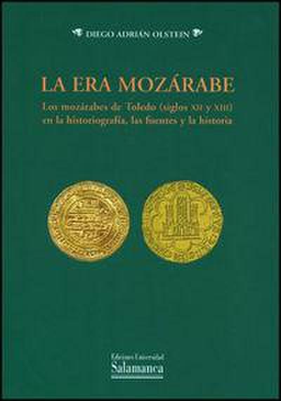 La era mozárabe : los mozárabes de Toledo (siglos XII y XIII) en la historiografía : las fuentes y la historia