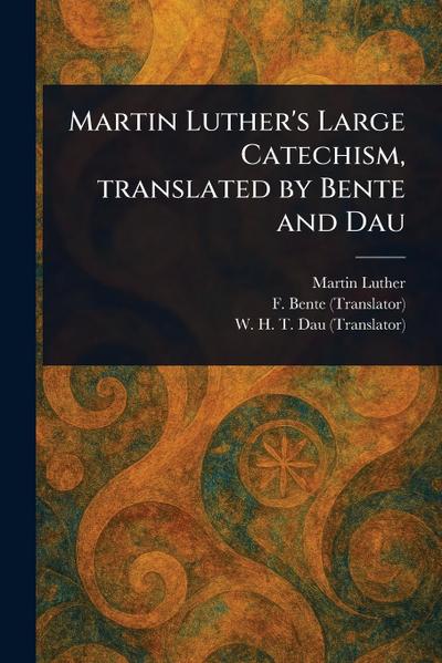 Martin Luther’s Large Catechism, Translated by Bente and Dau