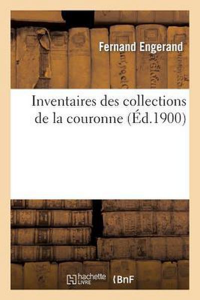 Inventaires Des Collections de la Couronne. Inventaire Des Tableaux Commandés Et Achetés