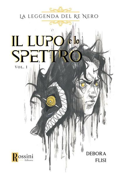 Il lupo e lo spettro. La leggenda del Re Nero. Vol. 1